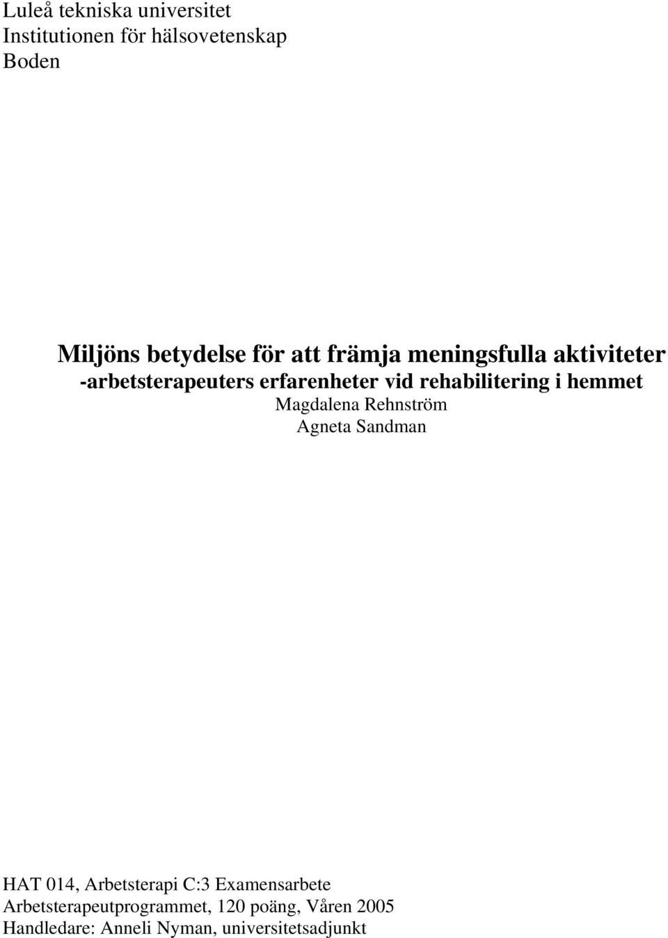 i hemmet Magdalena Rehnström Agneta Sandman HAT 014, Arbetsterapi C:3 Examensarbete