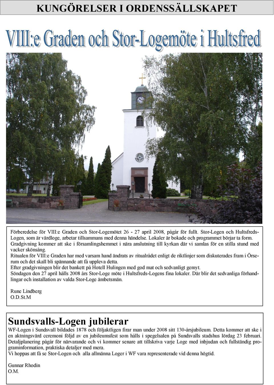 Gradgivning kommer att ske i församlingshemmet i nära anslutning till kyrkan där vi samlas för en stilla stund med vacker skönsång.