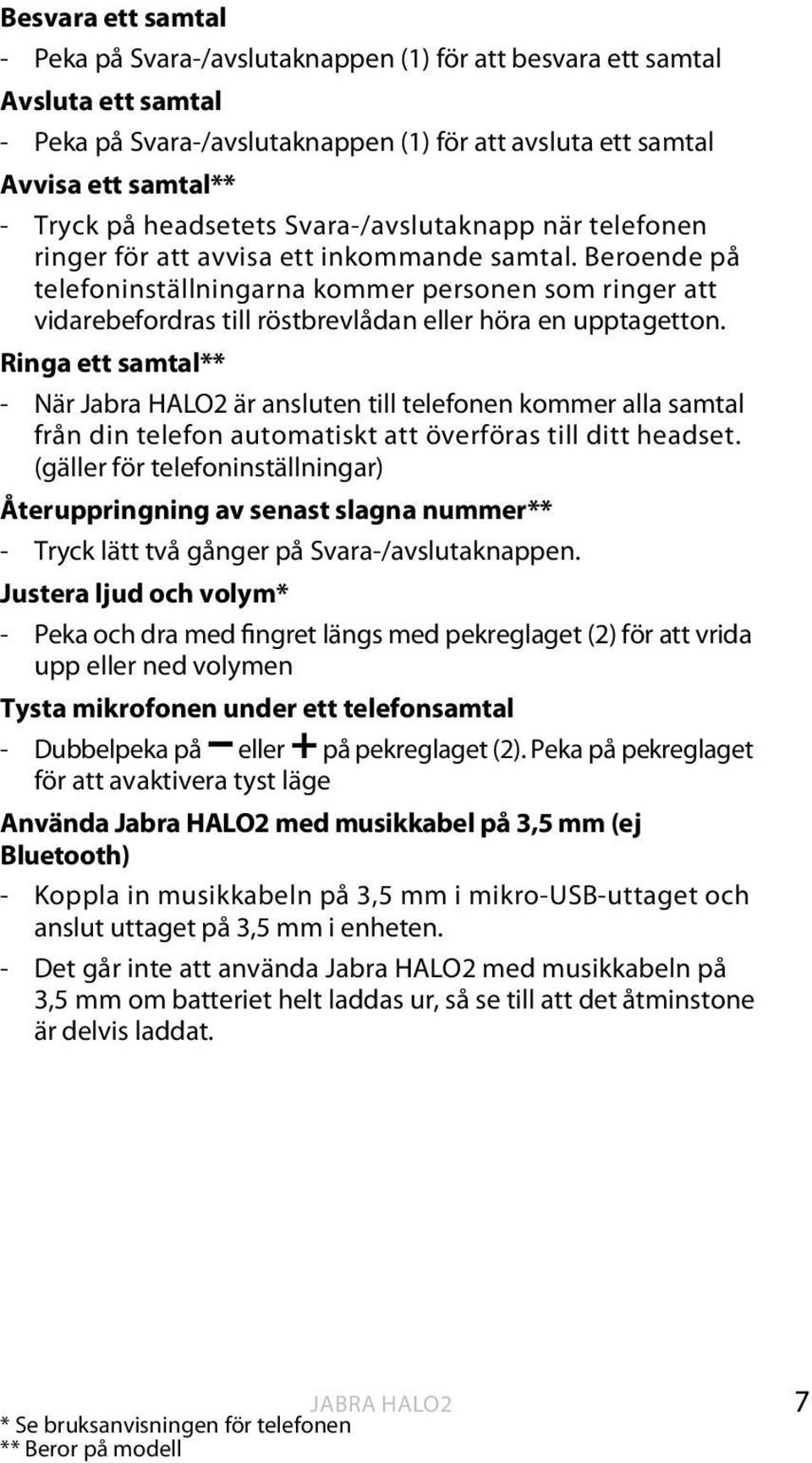 Beroende på telefoninställningarna kommer personen som ringer att vidarebefordras till röstbrevlådan eller höra en upptagetton.