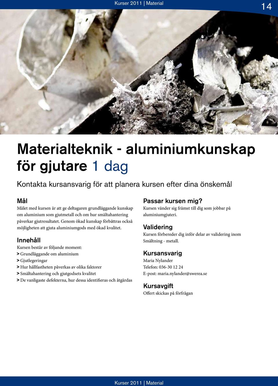 > Grundläggande om aluminium > Gjutlegeringar > Hur hållfastheten påverkas av olika faktorer > Smältahantering och gjutgodsets kvalitet > De vanligaste defekterna, hur dessa identifieras och åtgärdas