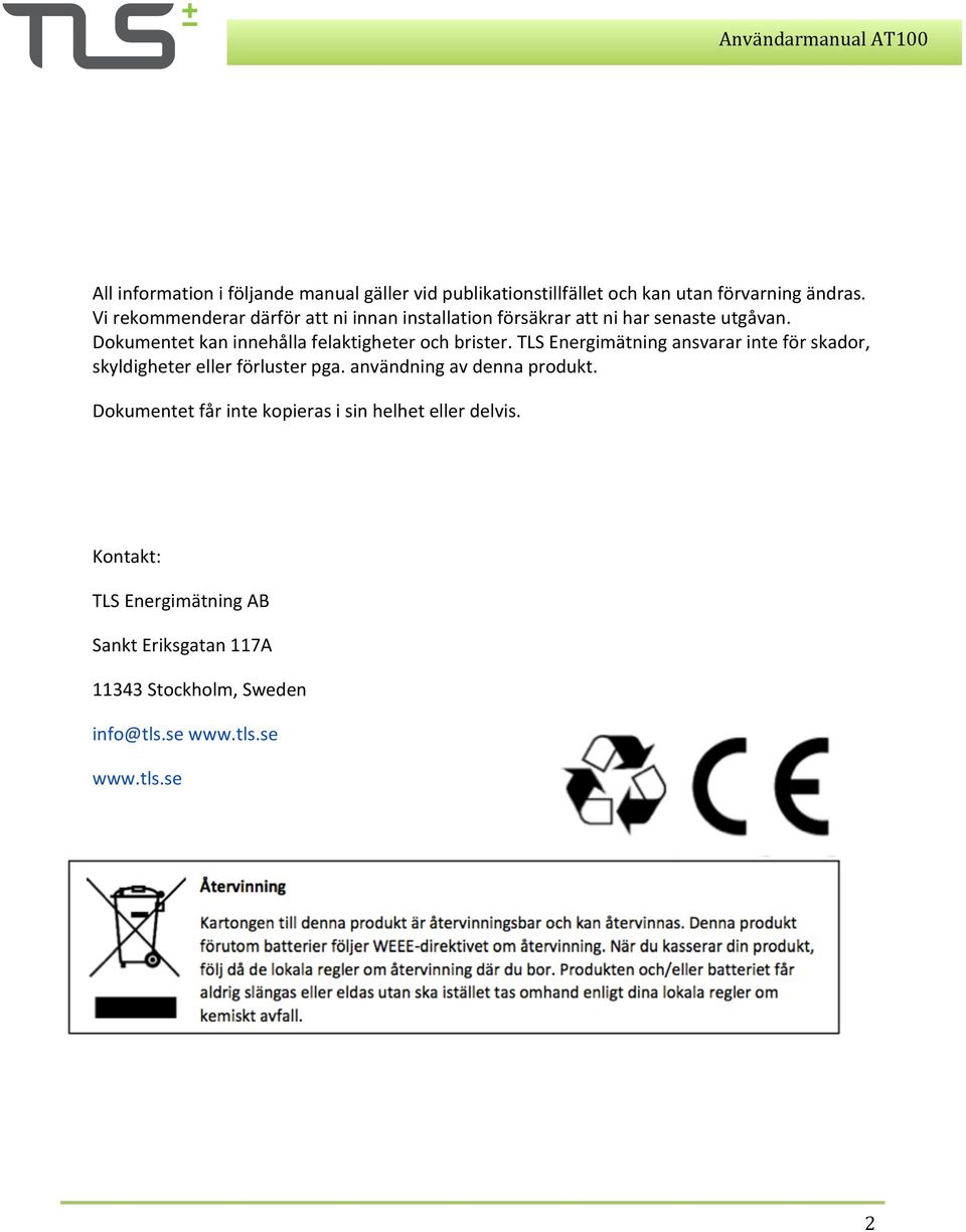 Dokumentet kan innehålla felaktigheter och brister. TLS Energimätning ansvarar inte för skador, skyldigheter eller förluster pga.