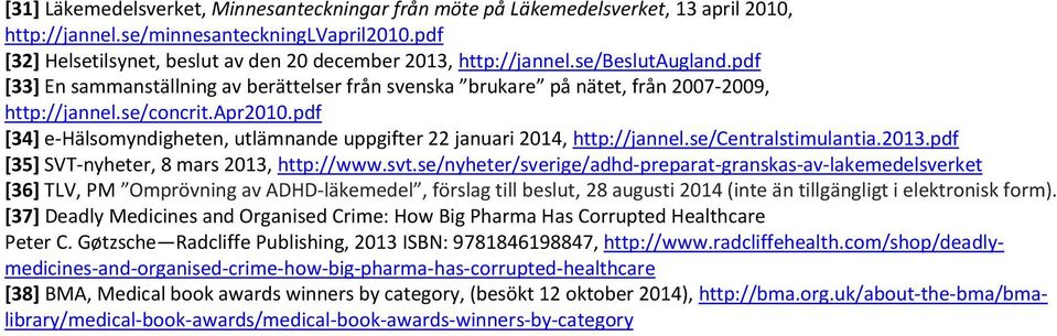 se/concrit.apr2010.pdf [34] e-hälsomyndigheten, utlämnande uppgifter 22 januari 2014, http://jannel.se/centralstimulantia.2013.pdf [35] SVT-nyheter, 8 mars 2013, http://www.svt.