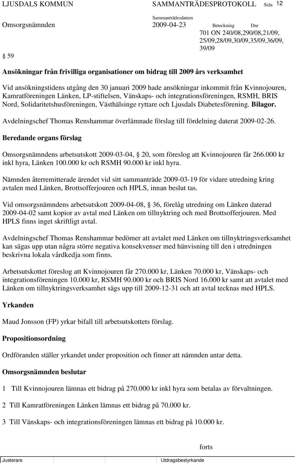 Ljusdals Diabetesförening. Bilagor. Avdelningschef Thomas Renshammar överlämnade förslag till fördelning daterat 2009-02-26.