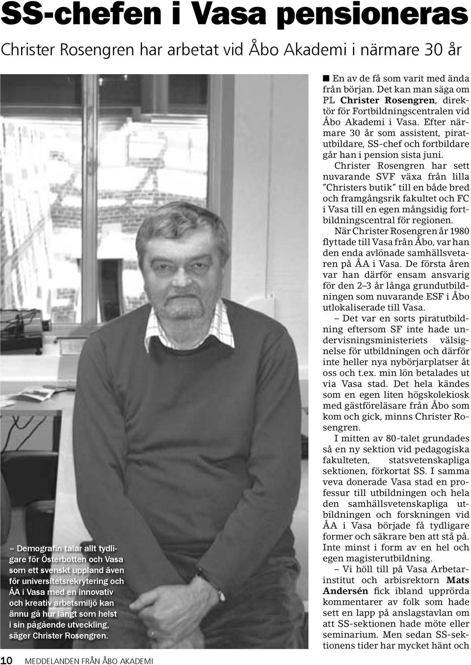 10 MEDDELANDEN FRÅN ÅBO AKADEMI En av de få som varit med ända från början. Det kan man säga om PL Christer Rosengren, direktör för Fortbildningscentralen vid Åbo Akademi i Vasa.