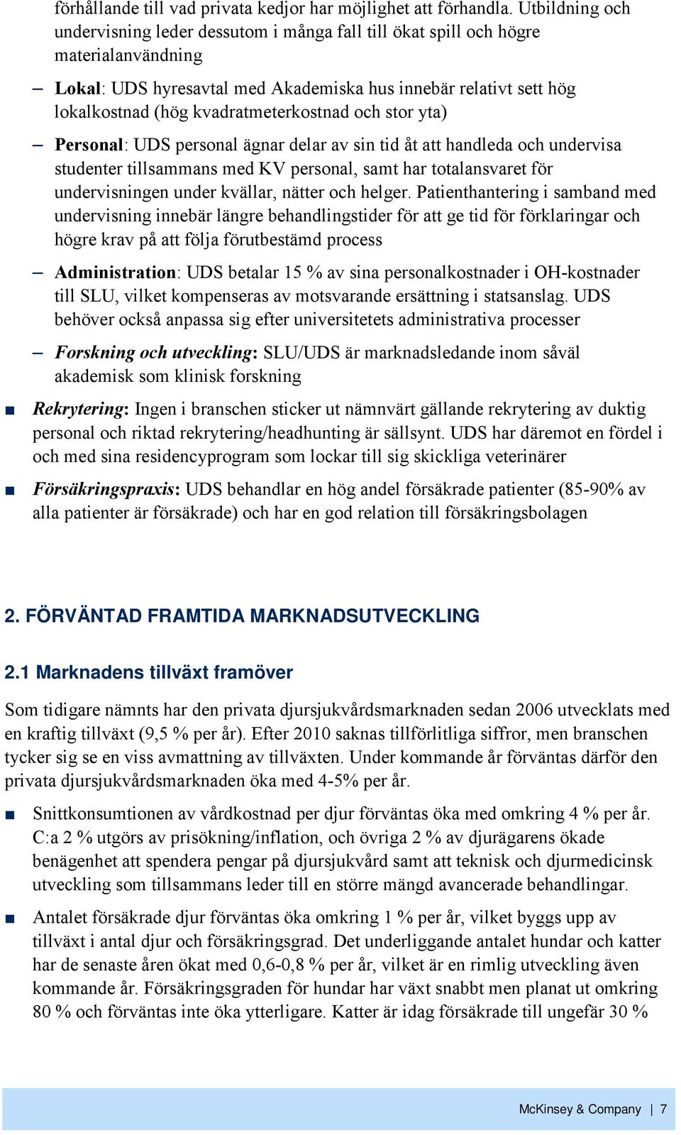 kvadratmeterkostnad och stor yta) Personal: UDS personal ägnar delar av sin tid åt att handleda och undervisa studenter tillsammans med KV personal, samt har totalansvaret för undervisningen under