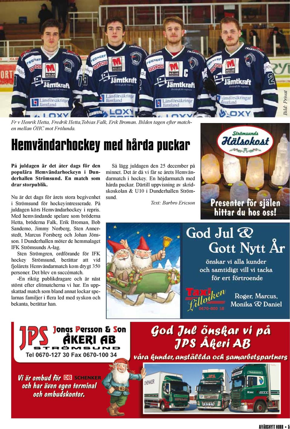 Nu är det dags för årets stora begivenhet i Strömsund för hockeyintresserade. På juldagen körs Hemvändarhockey i repris.