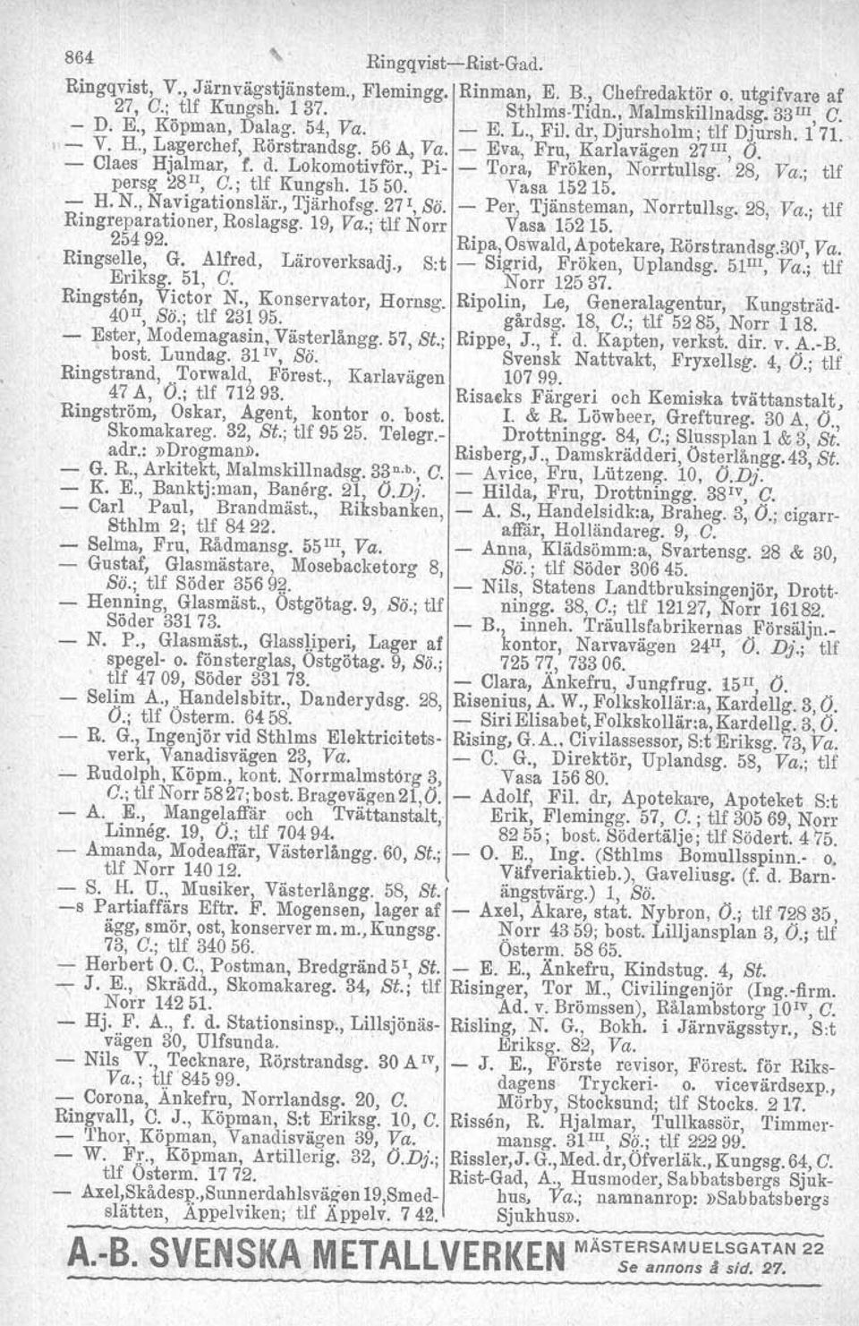 ; tlf persg 28 H, C.; ur Kungsh. 1550. Vasa 15215. H. N., Navigationslär., Tjärhofsg. 27 I, SÖ. Per, Tjänsteman, Norrtullsg.28, Va.; tlf Ringreparationer, Roslagsg. 19, Va.; 'tlf Norr Vasa 15215.