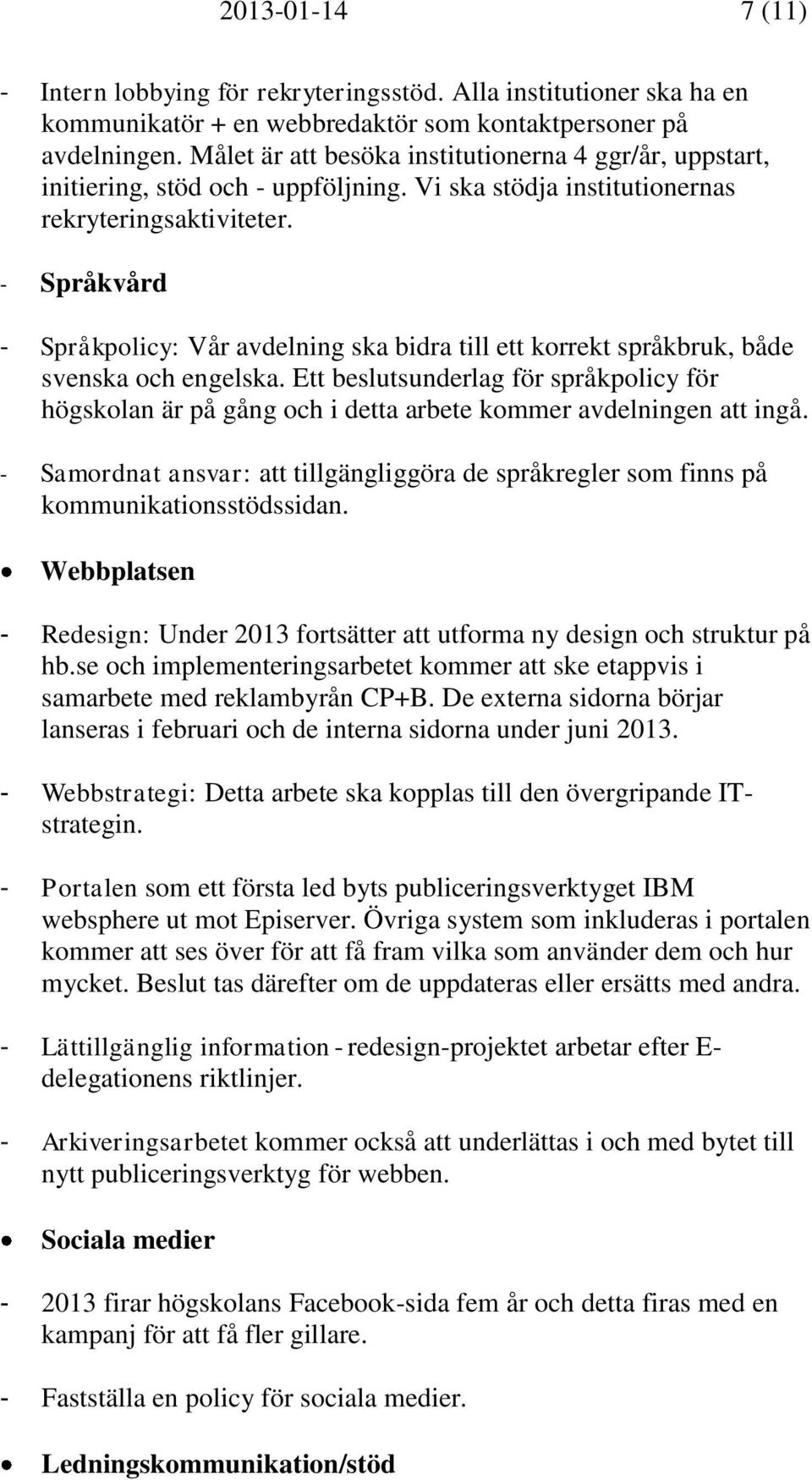 - Språkvård - Språkpolicy: Vår avdelning ska bidra till ett korrekt språkbruk, både svenska och engelska.