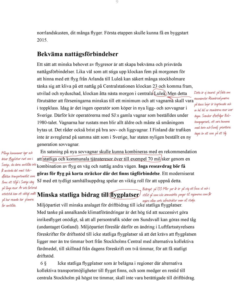 Bekväma nattågsförbindelser Ett sätt att minska behovet av flygresor är att skapa bekväma och prisvärda nattågsförbindelser.