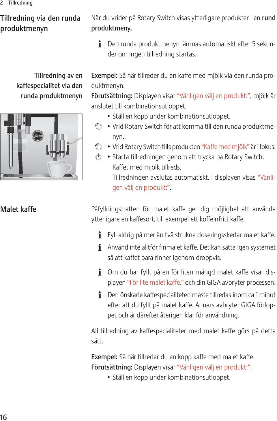 Tillredning av en kaffespecialitet via den runda produktmenyn xempel: Så här tillreder du en kaffe med mjölk via den runda produktmenyn.