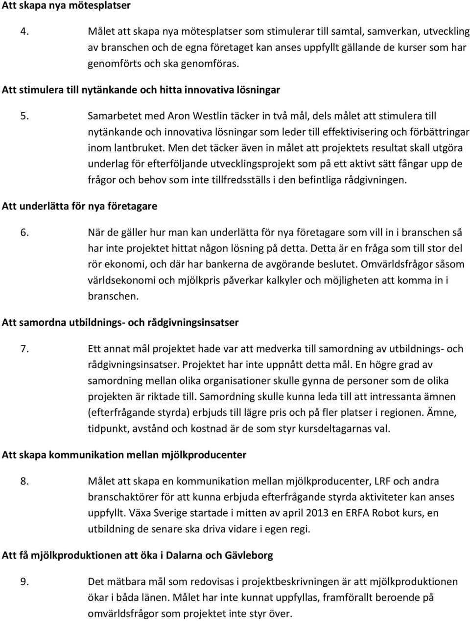 Att stimulera till nytänkande och hitta innovativa lösningar 5.