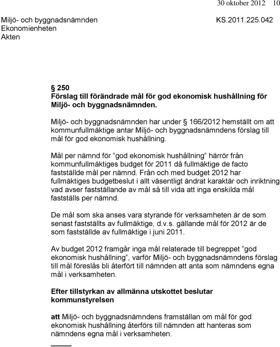 Mål per nämnd för god ekonomisk hushållning härrör från kommunfullmäktiges budget för 2011 då fullmäktige de facto fastställde mål per nämnd.