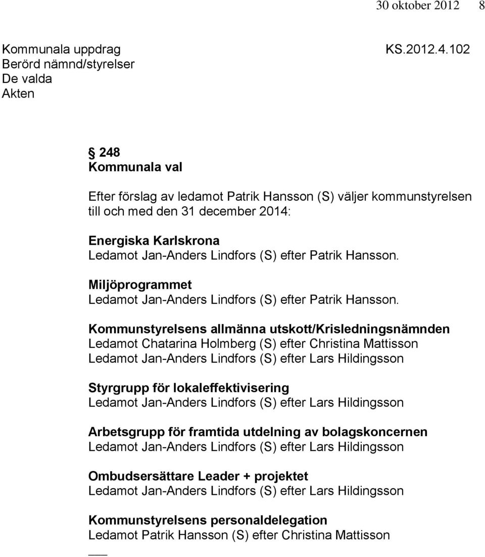 Miljöprogrammet Ledamot Jan-Anders Lindfors (S) efter Patrik Hansson.