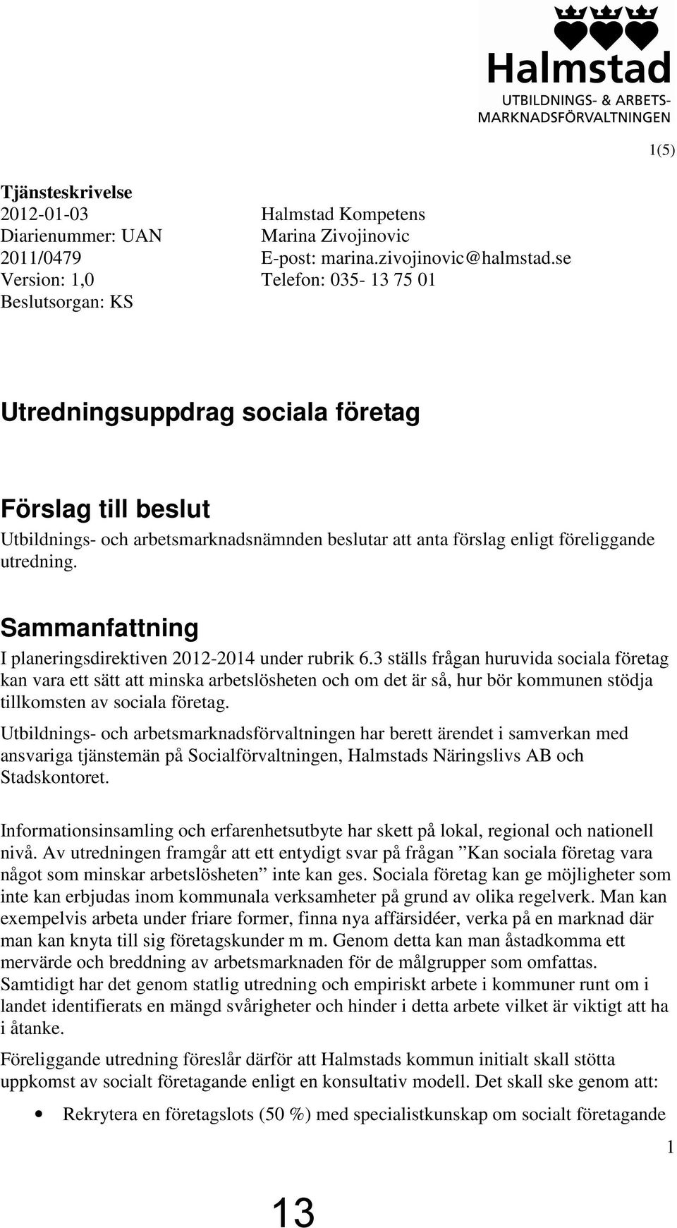 Sammanfattning I planeringsdirektiven 2012-2014 under rubrik 6.