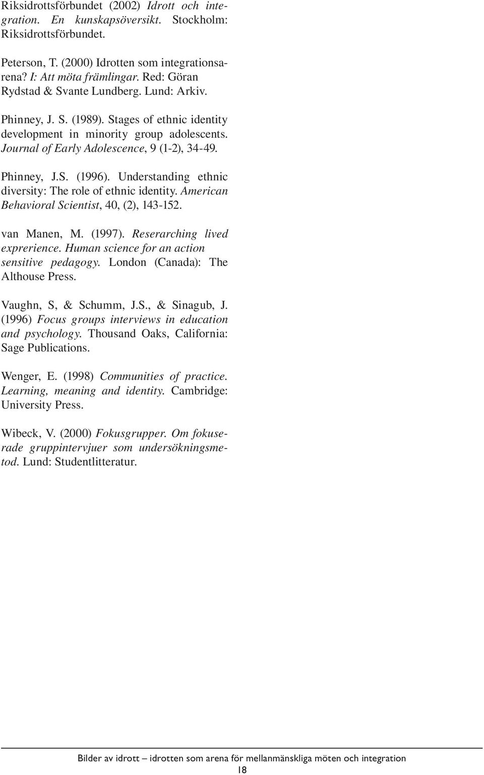 Understanding ethnic diversity: The role of ethnic identity. American Behavioral Scientist, 40, (2), 143-152. van Manen, M. (1997). Reserarching lived exprerience.