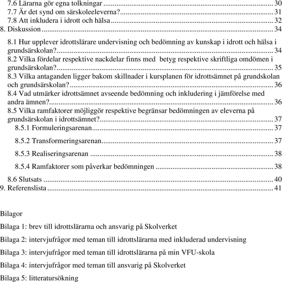 2 Vilka fördelar respektive nackdelar finns med betyg respektive skriftliga omdömen i grundsärskolan?... 35 8.