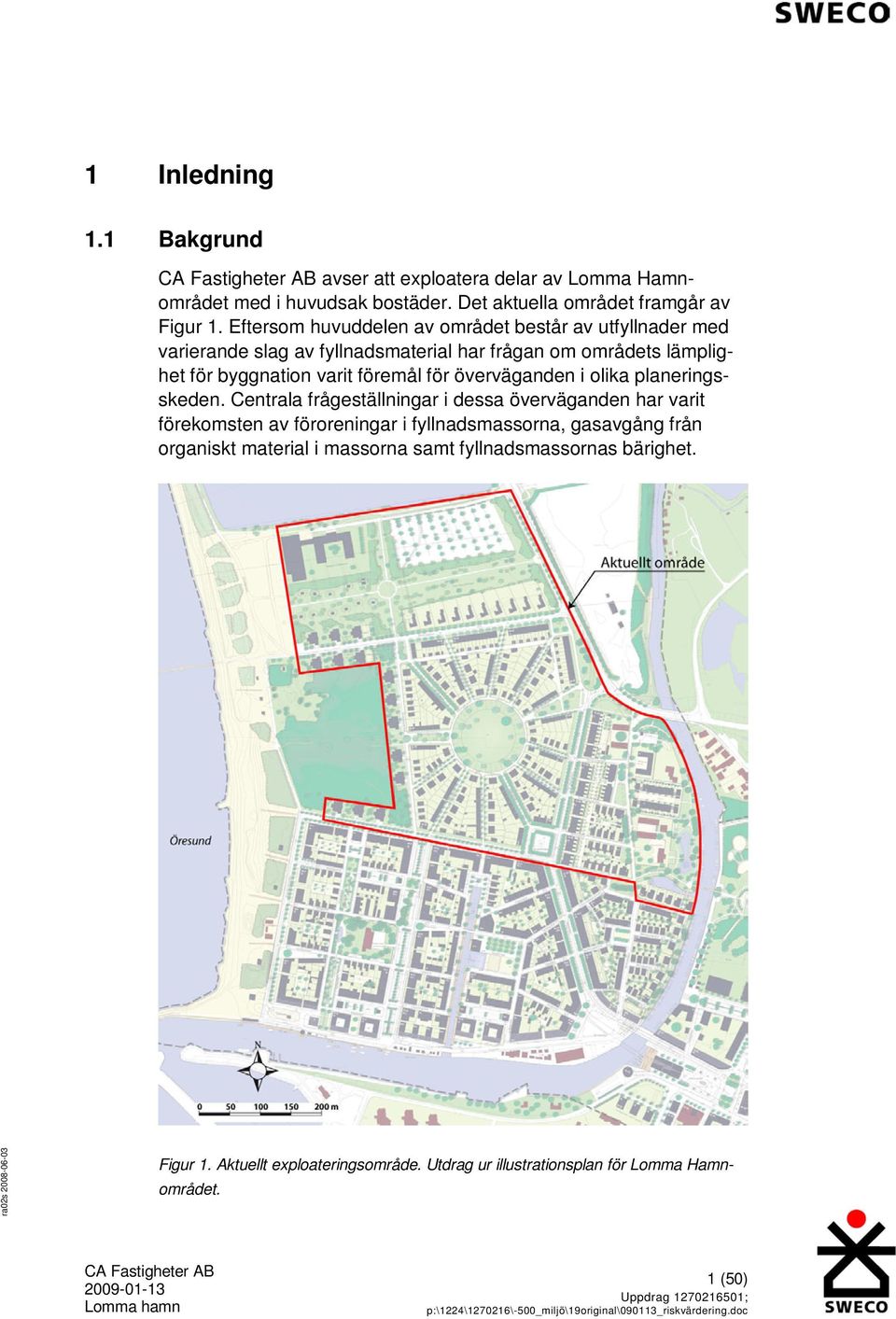 föremål för överväganden i olika planeringsskeden.