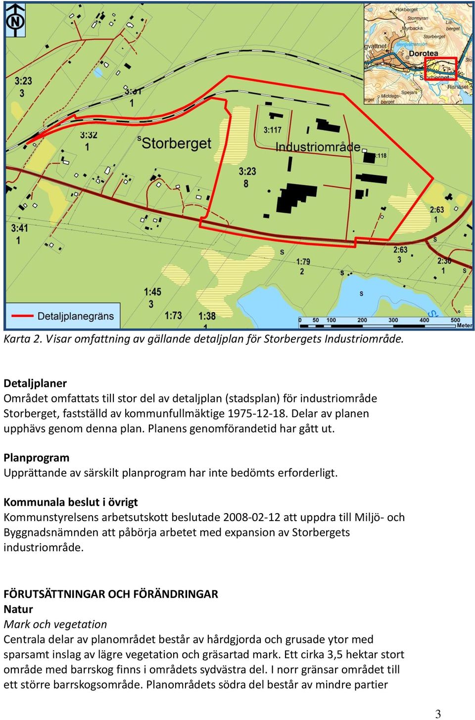 Planens genomförandetid har gått ut. Planprogram Upprättande av särskilt planprogram har inte bedömts erforderligt.