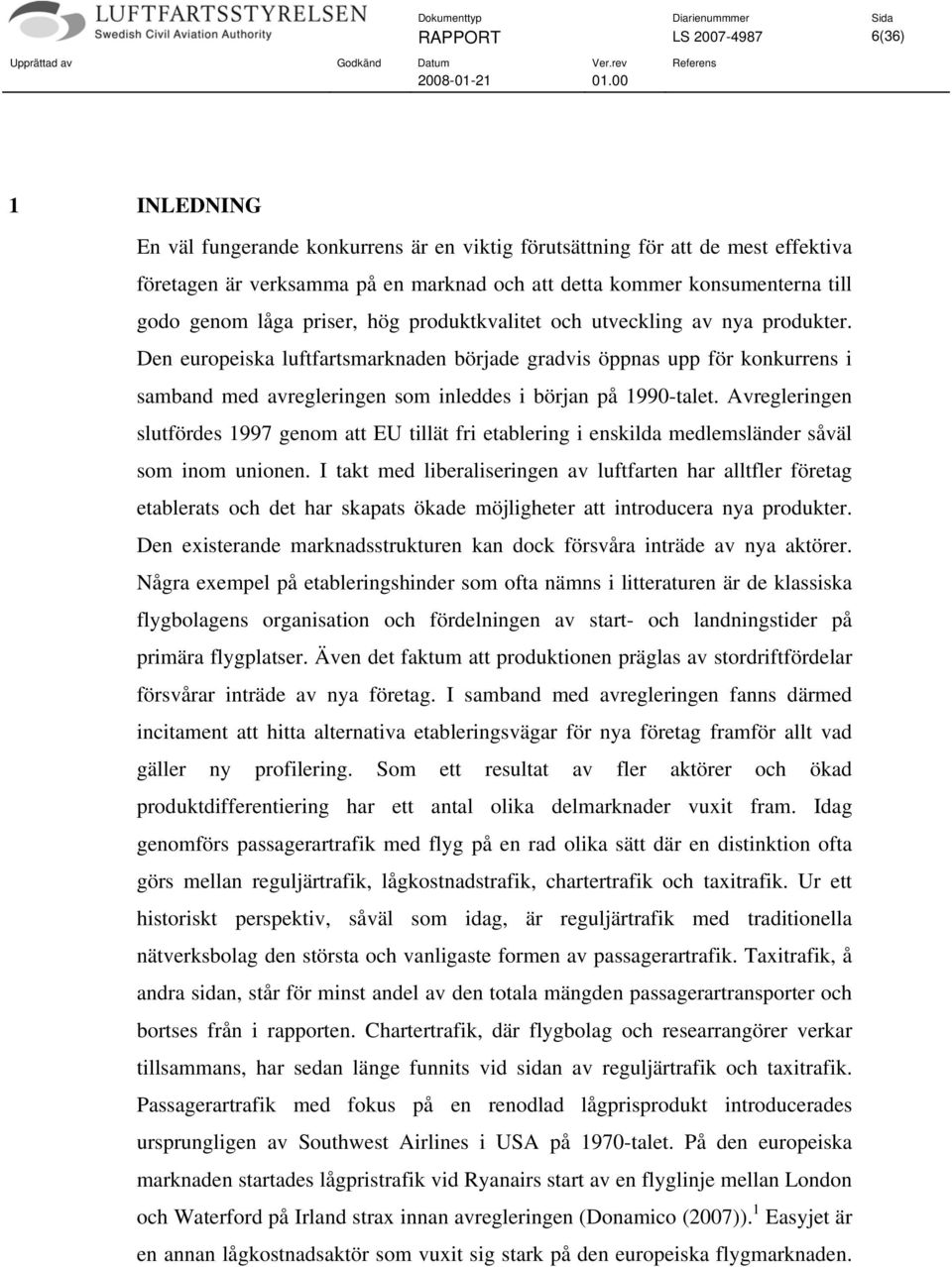 Den europeiska luftfartsmarknaden började gradvis öppnas upp för konkurrens i samband med avregleringen som inleddes i början på 1990-talet.