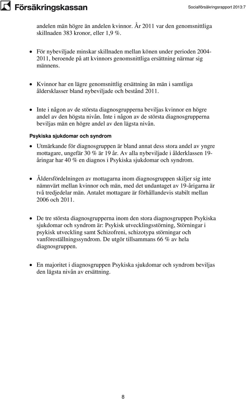 Kvinnor har en lägre genomsnittlig ersättning än män i samtliga åldersklasser bland nybeviljade och bestånd 2011.