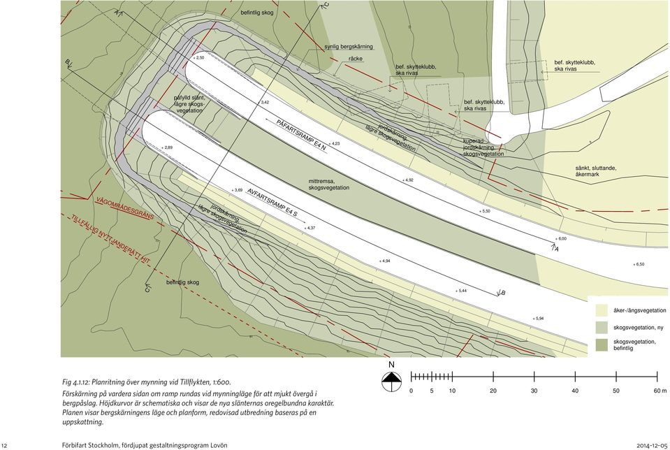 skytteklubb, ska rivas + 4,92 10 + 5,44 bef. skytteklubb, ska rivas kuperad jordskärning, skogsvegetation + 5,50 B 10 bef.