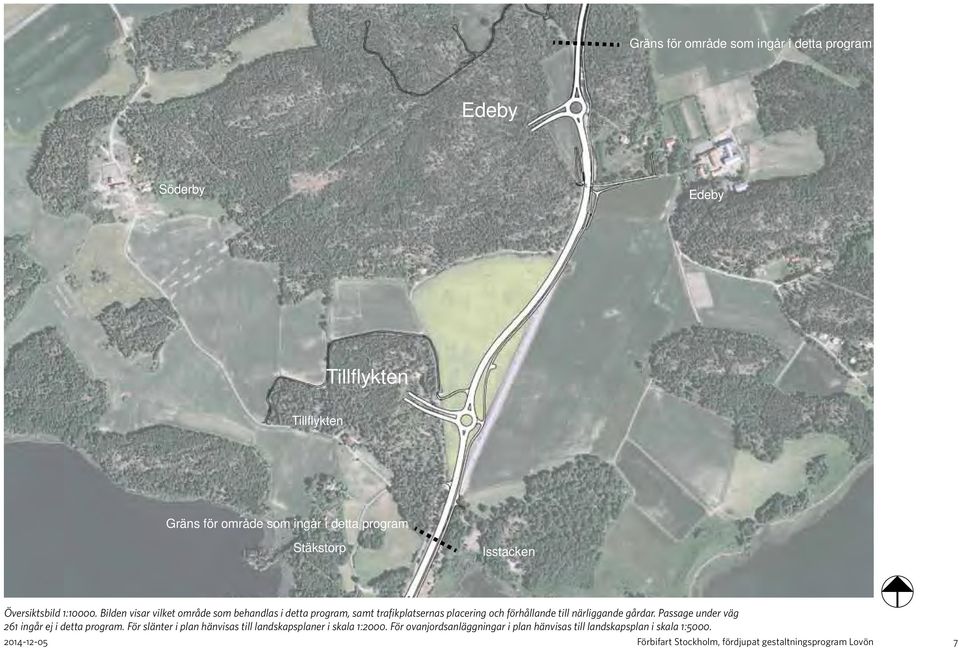 Bilden visar vilket område som behandlas i detta program, samt trafikplatsernas placering och förhållande till närliggande gårdar.