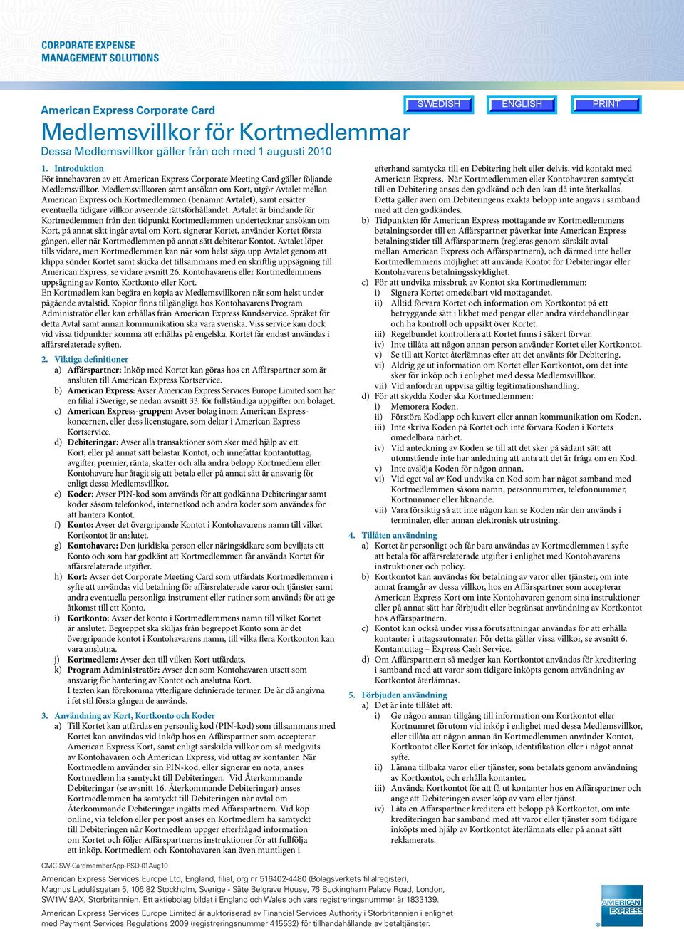 In Cpate event Meetg cflict tween gäller följe Englh Swedh versi,. När Swedh versi prevail. Ken All terms samtyckt terpreted Medlemsvillk. accdance Medlemsvillken Swedh samt legal ansö termology.