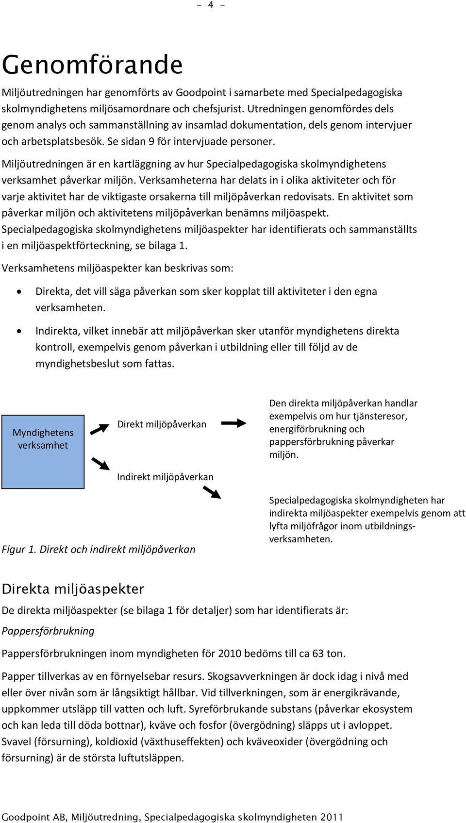 Miljöutredningen är en kartläggning av hur Specialpedagogiska skolmyndighetens verksamhet påverkar miljön.