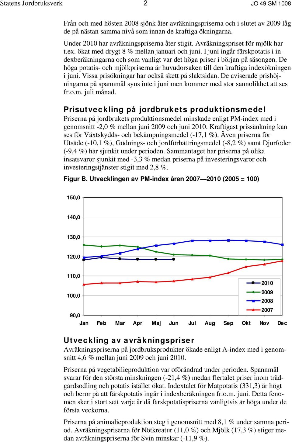 I juni ingår färskpotatis i indexberäkningarna och som vanligt var det höga priser i början på säsongen. De höga potatis- och mjölkpriserna är huvudorsaken till den kraftiga indexökningen i juni.