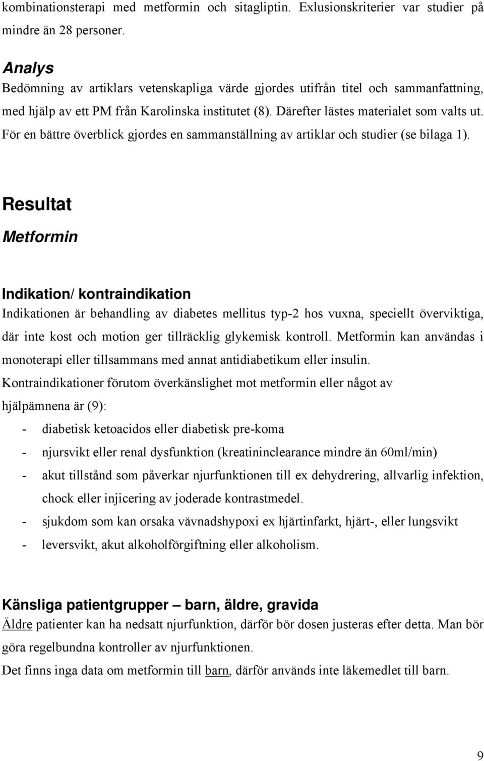 För en bättre överblick gjordes en sammanställning av artiklar och studier (se bilaga 1).