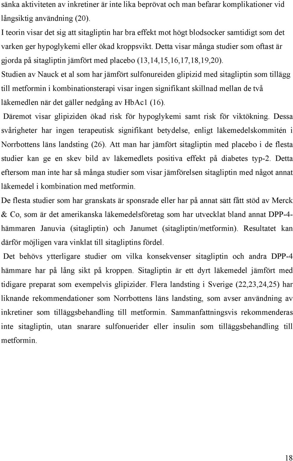 Detta visar många studier som oftast är gjorda på sitagliptin jämfört med placebo (13,14,15,16,17,18,19,20).