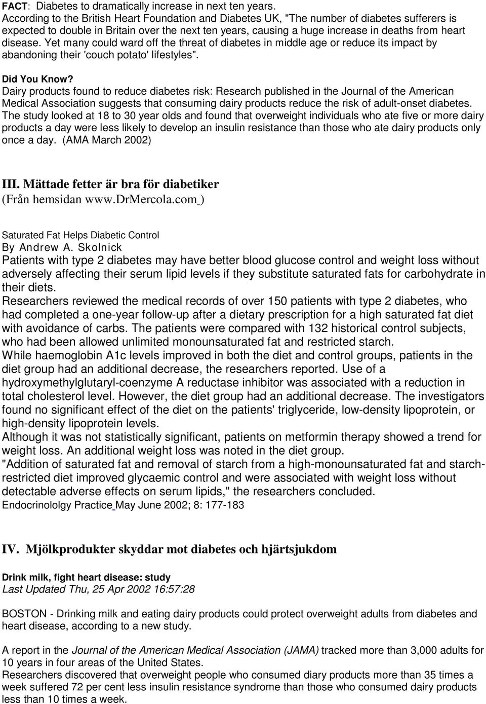 disease. Yet many could ward off the threat of diabetes in middle age or reduce its impact by abandoning their 'couch potato' lifestyles". Did You Know?