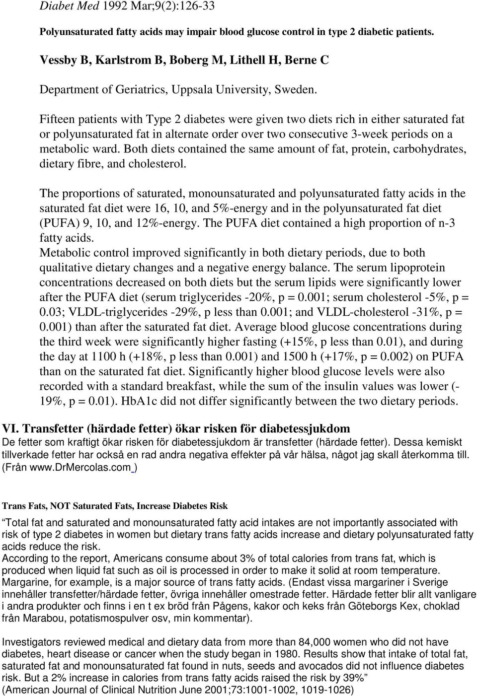 Fifteen patients with Type 2 diabetes were given two diets rich in either saturated fat or polyunsaturated fat in alternate order over two consecutive 3-week periods on a metabolic ward.