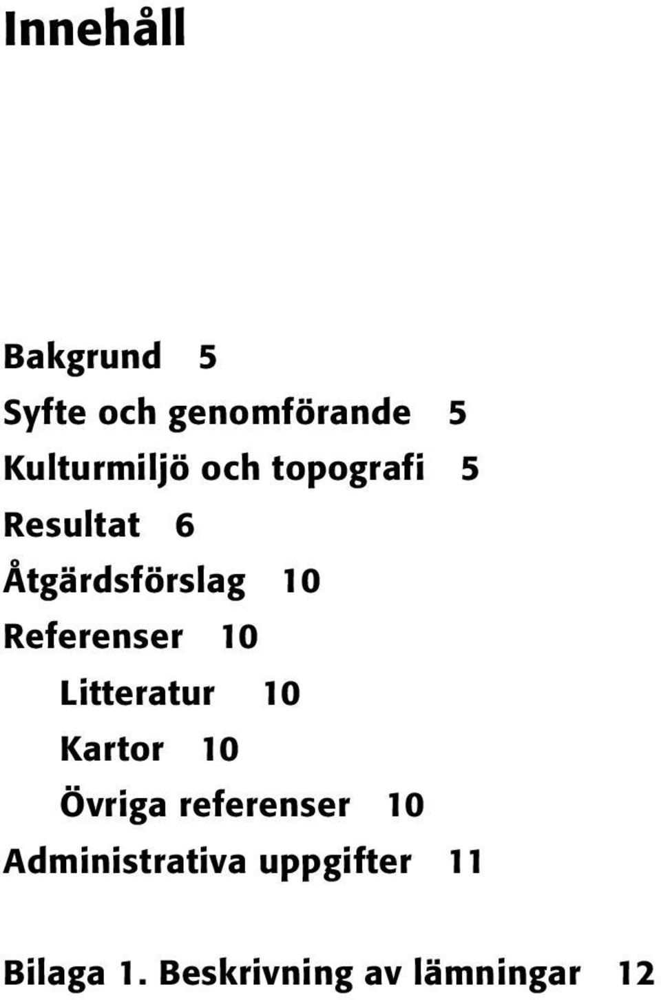 10 Litteratur 10 Kartor 10 Övriga referenser 10