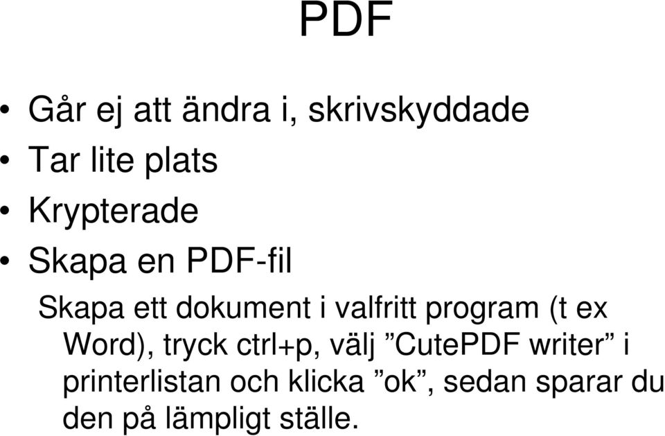 program (t ex Word), tryck ctrl+p, välj CutePDF writer i