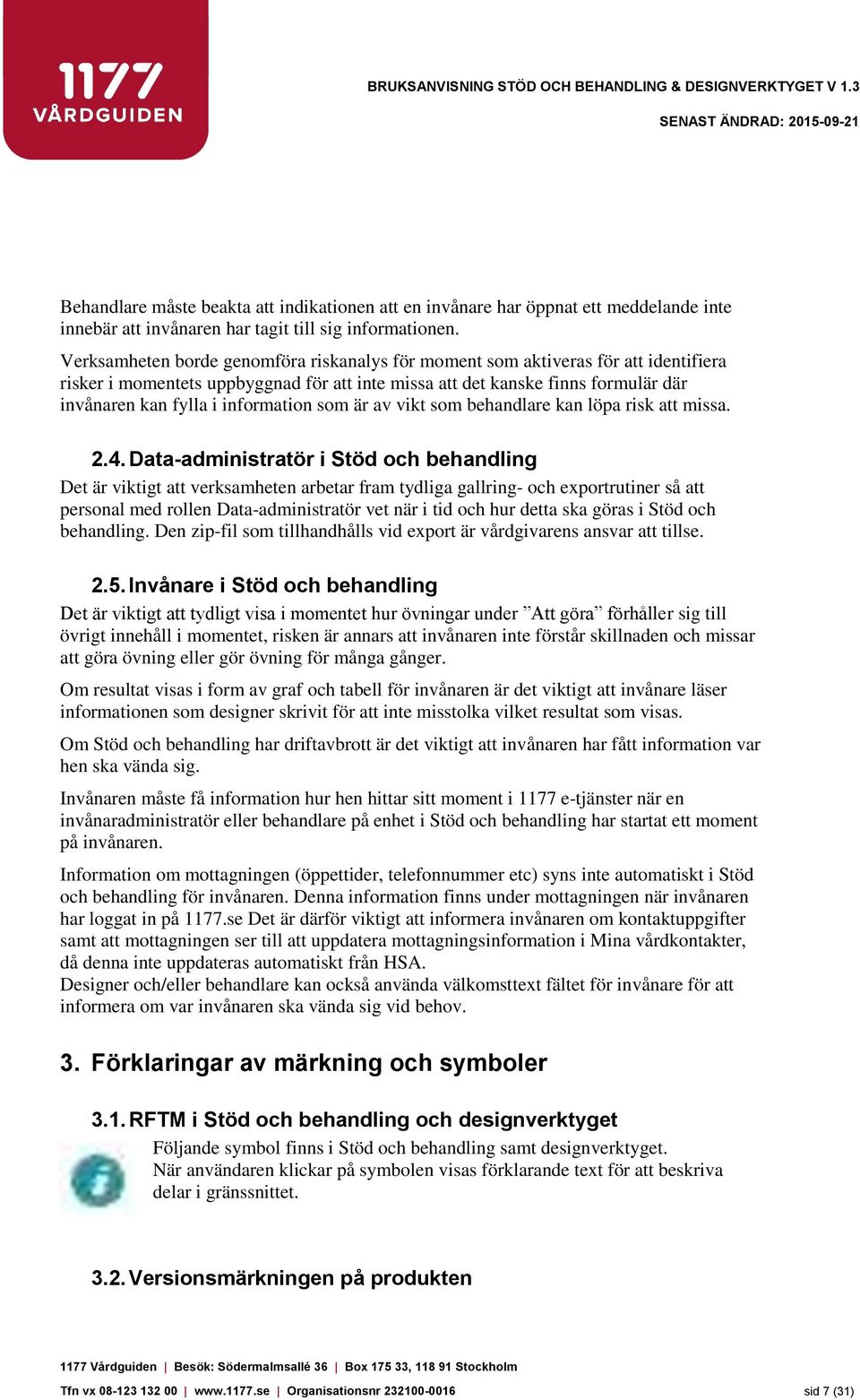 information som är av vikt som behandlare kan löpa risk att missa. 2.4.