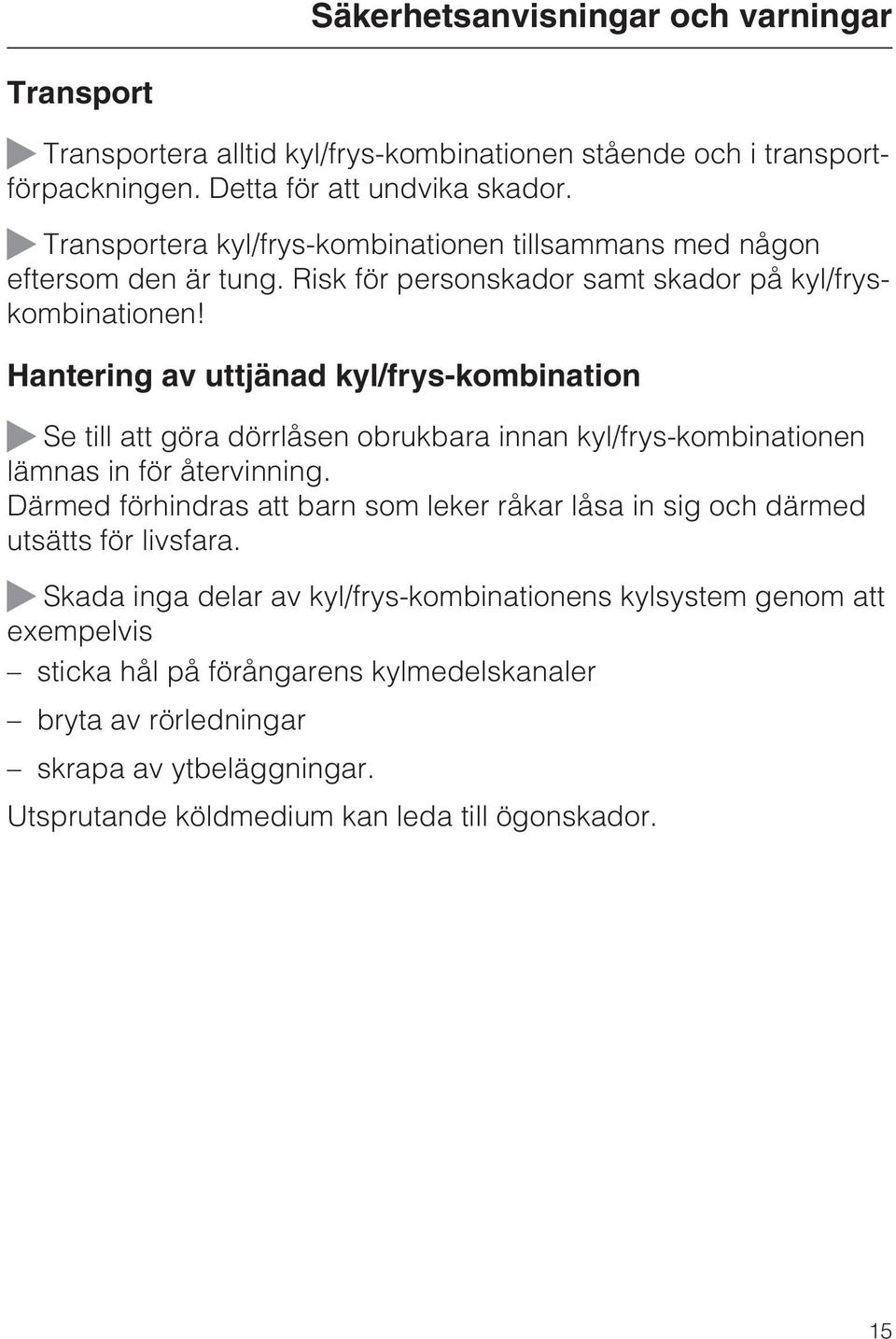 Hantering av uttjänad kyl/frys-kombination ~ Se till att göra dörrlåsen obrukbara innan kyl/frys-kombinationen lämnas in för återvinning.