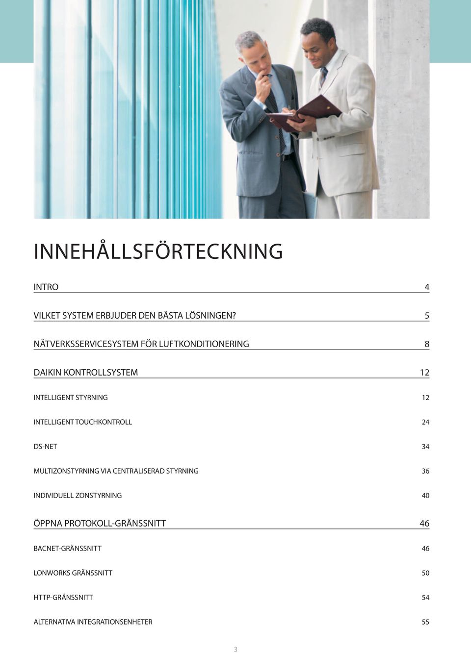 INTELLIGENT TOUCHKONTROLL 24 DS-NET 34 MULTIZONSTYRNING VIA CENTRALISERAD STYRNING 36 INDIVIDUELL