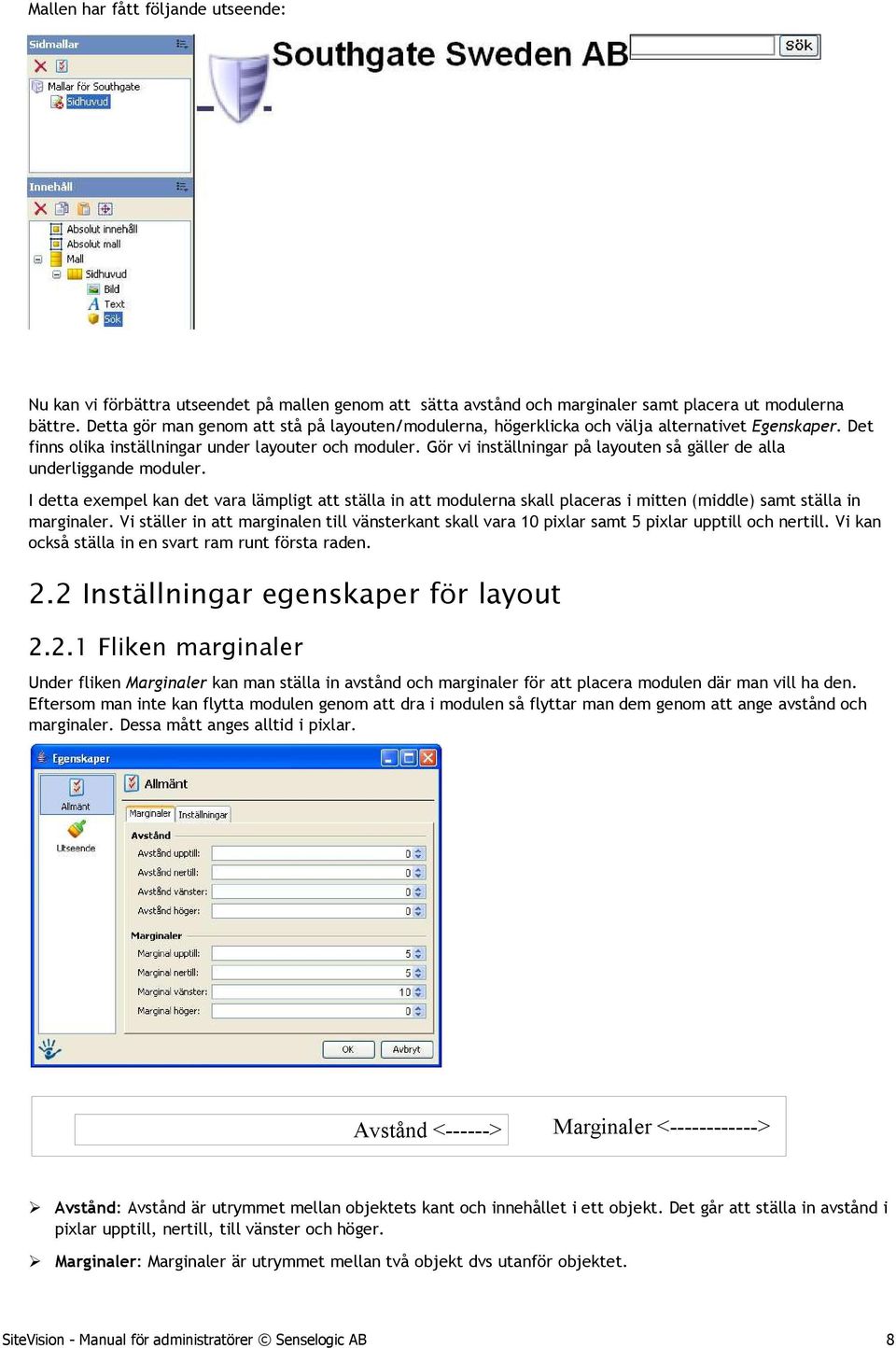 Gör vi inställningar på layouten så gäller de alla underliggande moduler. I detta exempel kan det vara lämpligt att ställa in att modulerna skall placeras i mitten (middle) samt ställa in marginaler.