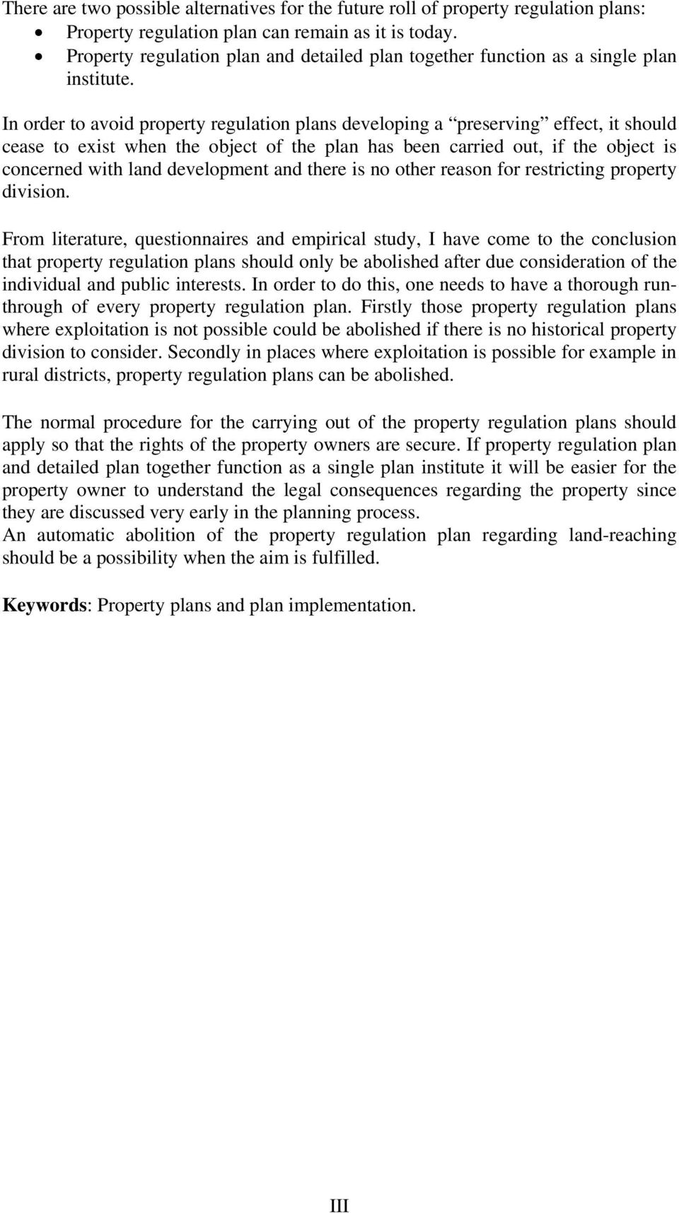 In order to avoid property regulation plans developing a preserving effect, it should cease to exist when the object of the plan has been carried out, if the object is concerned with land development