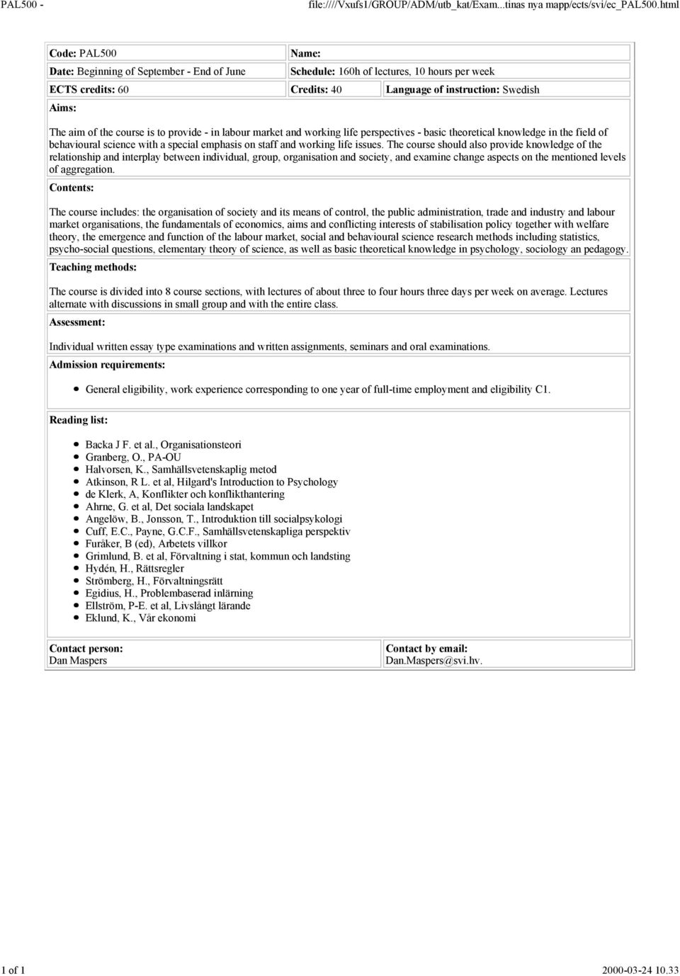 course is to provide - in labour market and working life perspectives - basic theoretical knowledge in the field of behavioural science with a special emphasis on staff and working life issues.