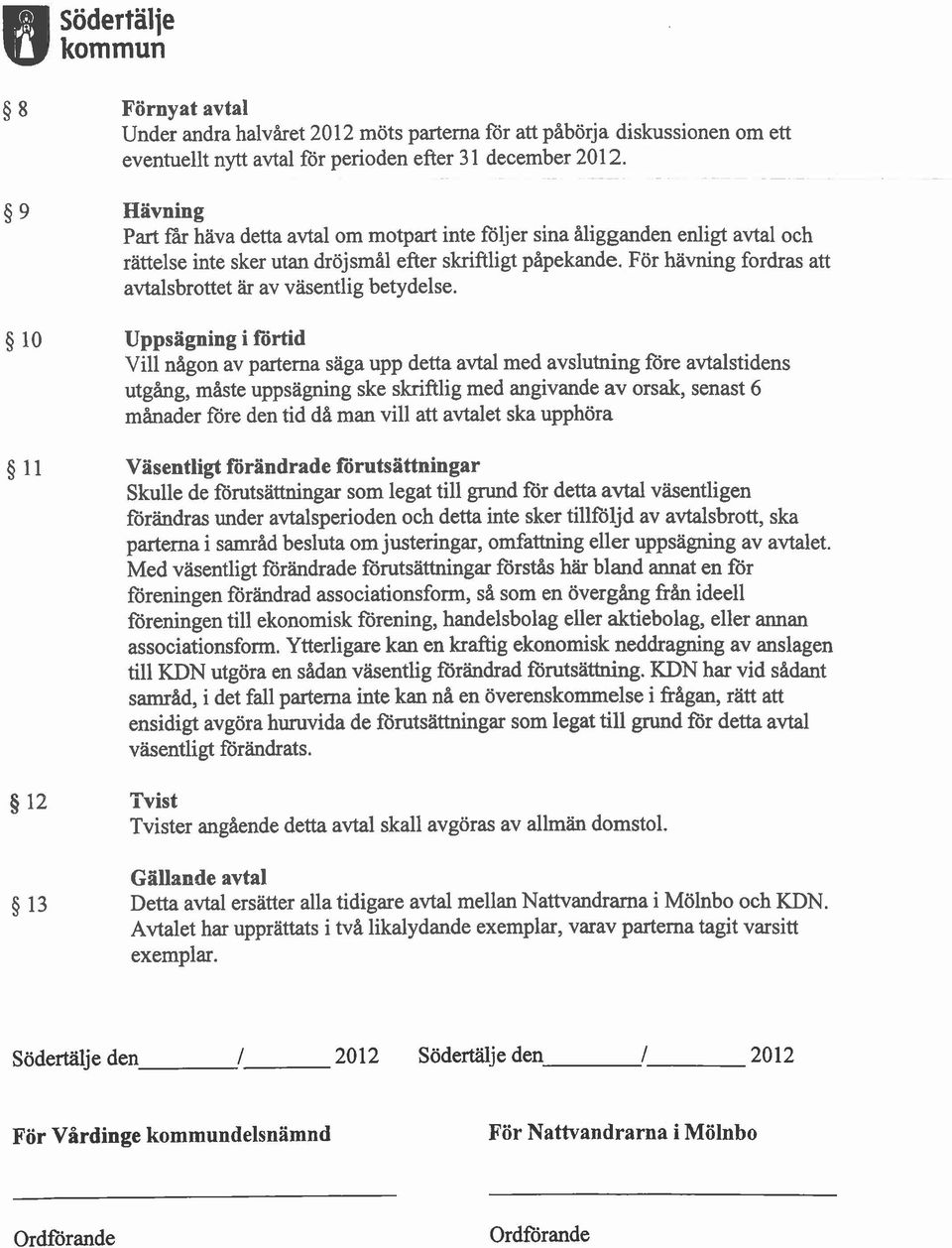 För hävning fordras att avtalsbrottet är av väsentlig betydelse.