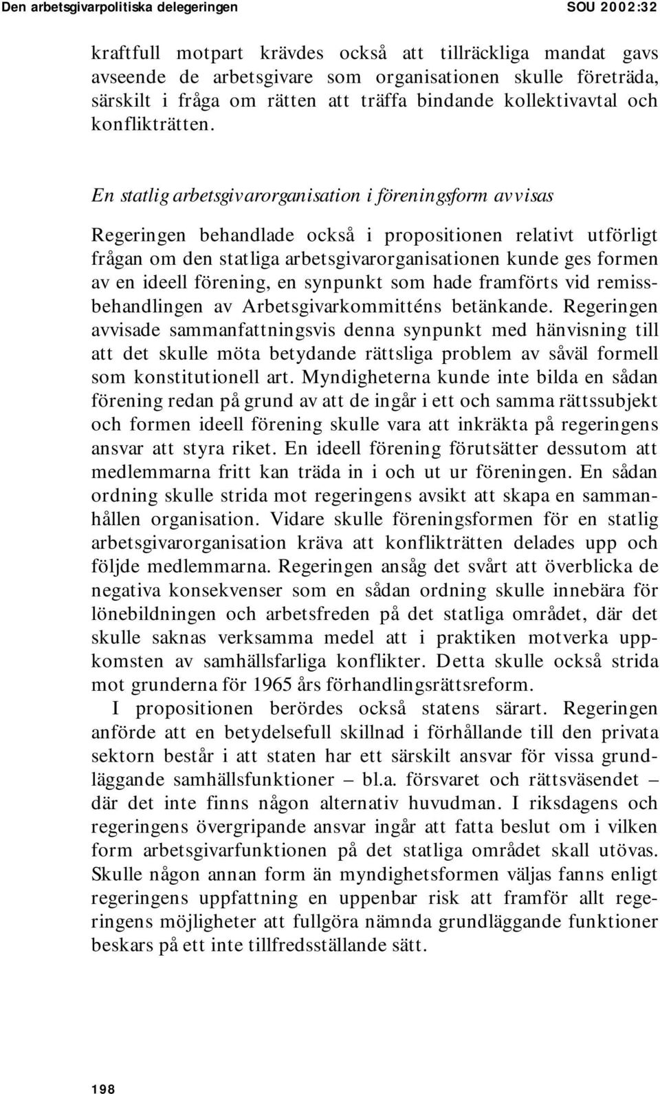 En statlig arbetsgivarorganisation i föreningsform avvisas Regeringen behandlade också i propositionen relativt utförligt frågan om den statliga arbetsgivarorganisationen kunde ges formen av en