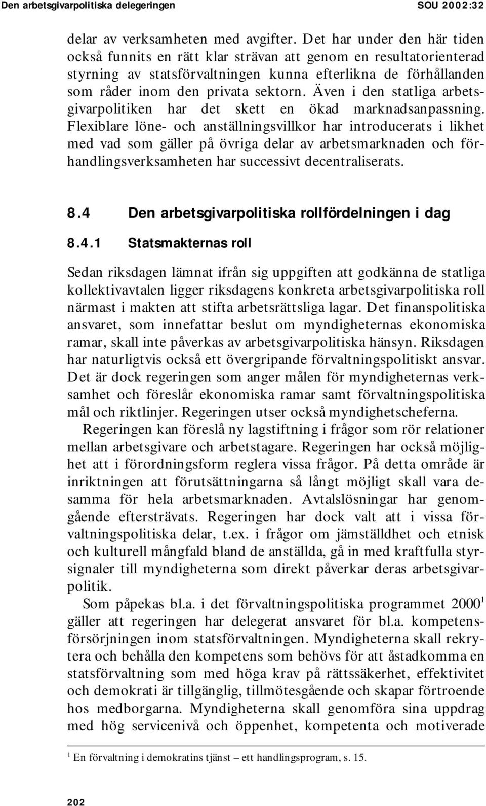 Även i den statliga arbetsgivarpolitiken har det skett en ökad marknadsanpassning.