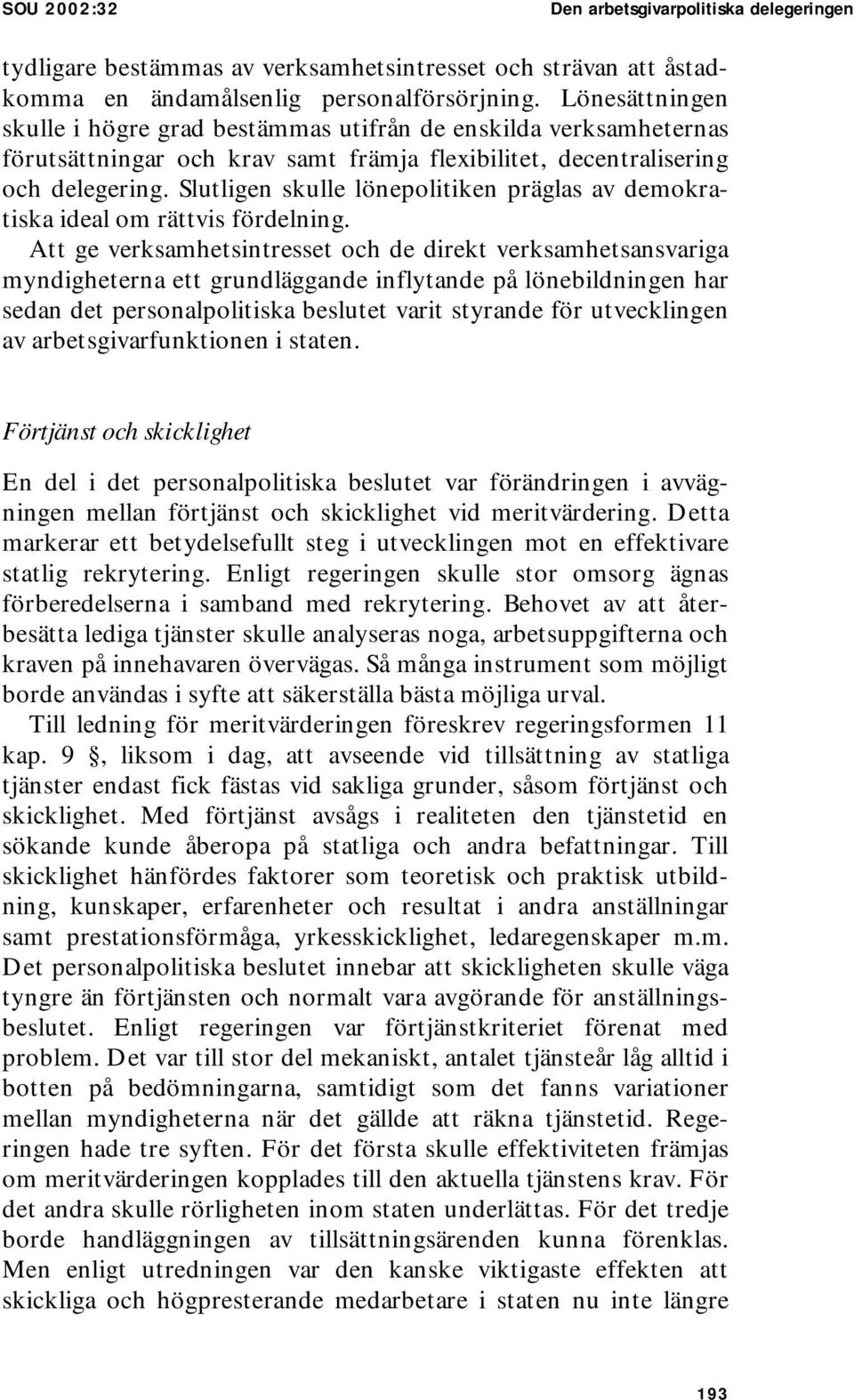 Slutligen skulle lönepolitiken präglas av demokratiska ideal om rättvis fördelning.