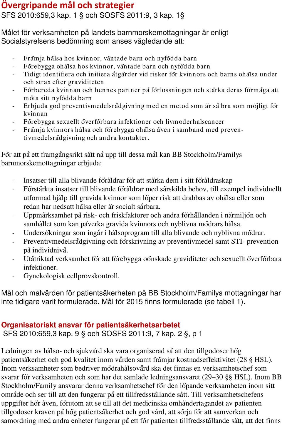 oha lsa hos kvinnor, va ntade barn och nyfo dda barn - Tidigt identifiera och initiera a tga rder vid risker fo r kvinnors och barns oha lsa under och strax efter graviditeten - Fo rbereda kvinnan