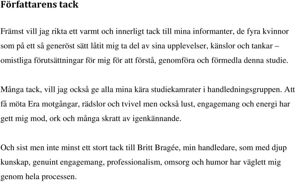 Många tack, vill jag också ge alla mina kära studiekamrater i handledningsgruppen.