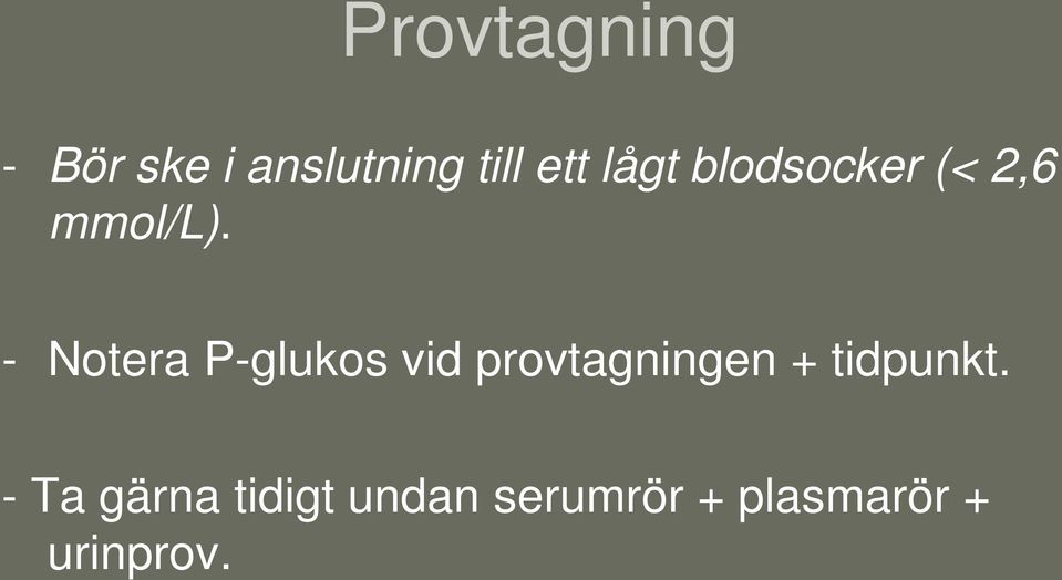 - Notera P-glukos vid provtagningen +