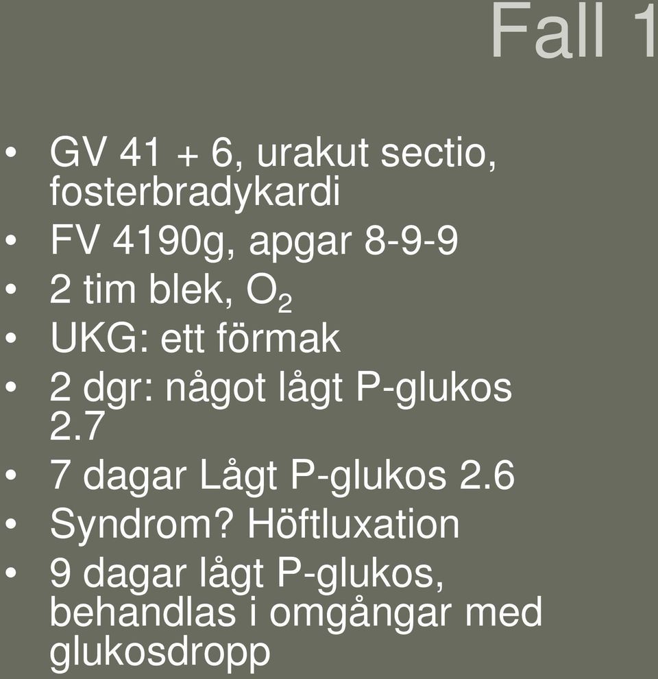 P-glukos 2.7 7 dagar Lågt P-glukos 2.6 Syndrom?