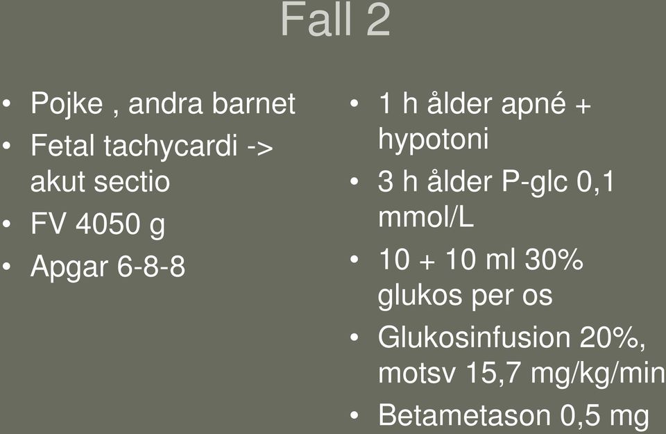 3 h ålder P-glc 0,1 mmol/l 10 + 10 ml 30% glukos per os